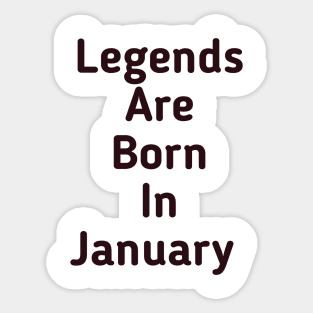 Legends are born in January Sticker